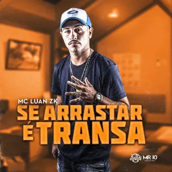 Se Arrastar É Transa by Mc Luan Zk