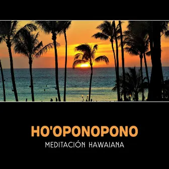 Ho'oponopono - Meditación Hawaiana, Práctica de Reconciliación y Perdón, Limpieza Mental, Música Anti Stress, Zen by Relajación Mantra Guru