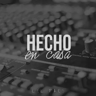 Hecho en Casa by Lil Pacs