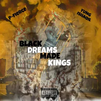 Black Dreams Made Kings by P-Fierce