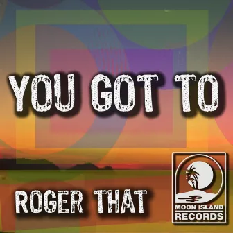 You Got To by Roger That (UK)