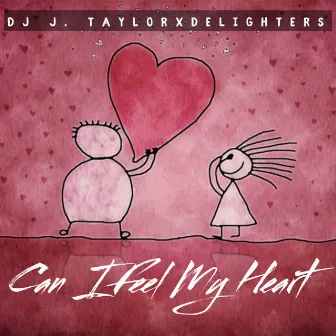 Can I Feel My Heart by DJ J. Taylor