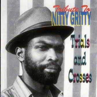 Tribute To Nitty Gritty: Trial and Crosses by Nitty Gritty