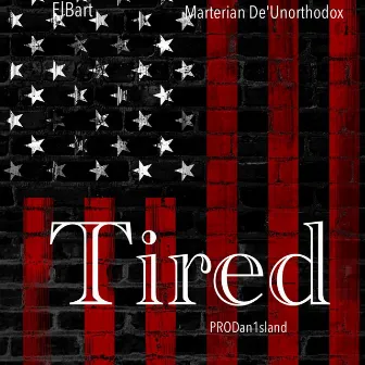 Tired (DJ Version) by Marterian De'Unorthodox