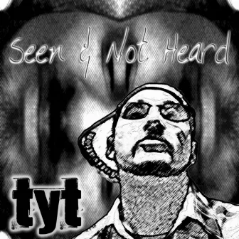 Seen & Not Heard by T.Y.T.