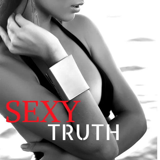 Sexy Truth - Best Dance Electronic Music CD for Nightlife and Sexy Love Making