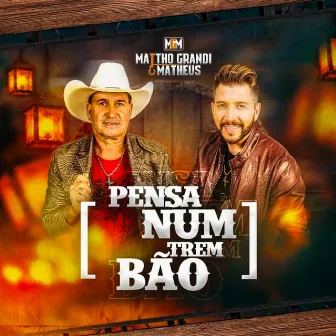 Pensa Num Trem Bão by Mattho Grandi & Matheus