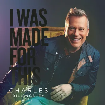 I Was Made for This by Charles Billingsley