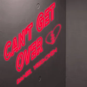 Can't Get Over by Daniel Yrigoyen