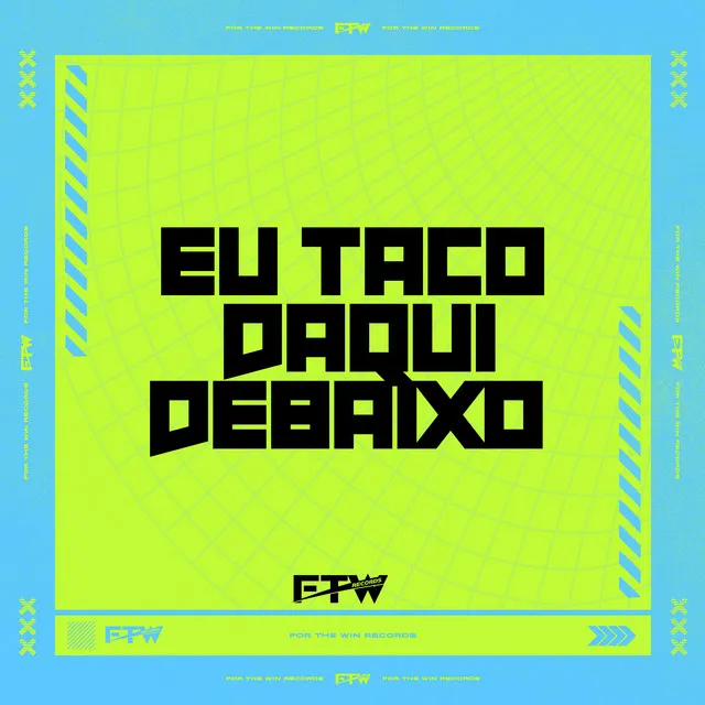 Eu Taco Daqui Debaixo