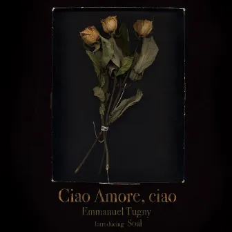 Ciao amore ciao by Emmanuel Tugny