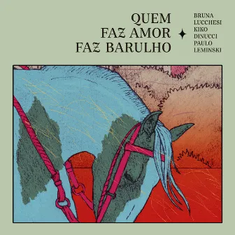 Quem Faz Amor Faz Barulho by Paulo Leminski