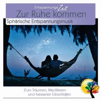 Zur Ruhe kommen - Sphärische Entspannungsmusik zum Träumen, Meditieren und besseren Einschlafen by Entspannungszeit