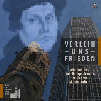 Verleih uns Frieden. Alte und neue Vokalkompositionen zu Liedern Martin Luthers by Vokalsolisten der Kaiser-Wilhelm-Gedächtnis-Kirche