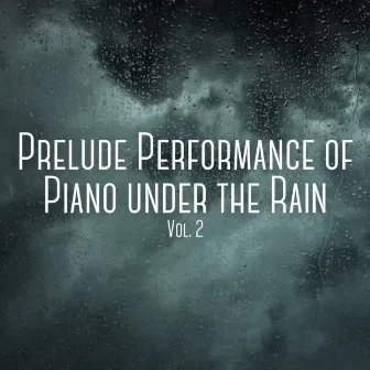 Prelude Performance of Piano under the Rain Vol. 2 by Unknown Artist