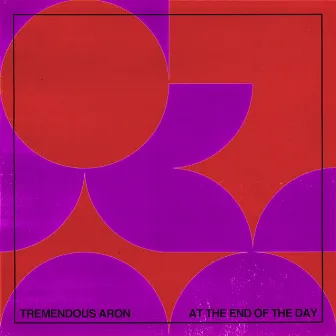 At the end of the day by Tremendous Aron