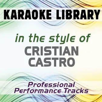 In the Style of Cristian Castro (Karaoke - Professional Performance Tracks) by Karaoke Library