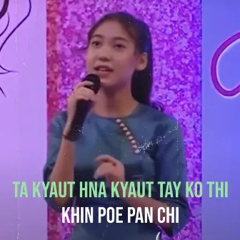 Ta Kyaut Hna Kyaut Tay Ko Thi by Khin Poe Pan Chi