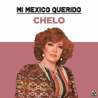 Mi Mexico Querido by Chelo