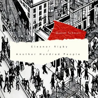 Eleanor Rigby / Another Hundred People by Daniel Schwait