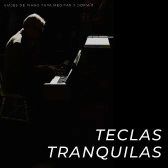 Teclas Tranquilas: Viajes De Piano Para Meditar Y Dormir by Piano para dormir