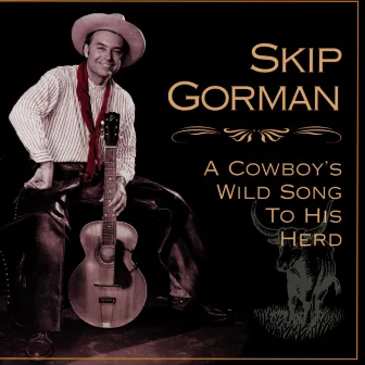 A Cowboy's Wild Song To His Herd by Skip Gorman