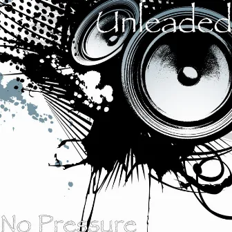 No Pressure by Unleaded