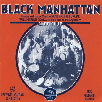 Black Manhattan: Theater and Dance Music of James Reese Europe, Will Marion Cook, and Members of the Legendary Clef Club by Paragon Ragtime Orchestra