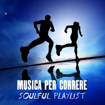 Musica per Correre: Soulful Playlist by Allenamento Corsa in Musica