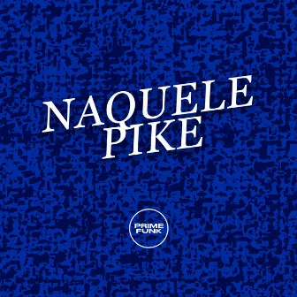 Naquele Pike by DJ GRN