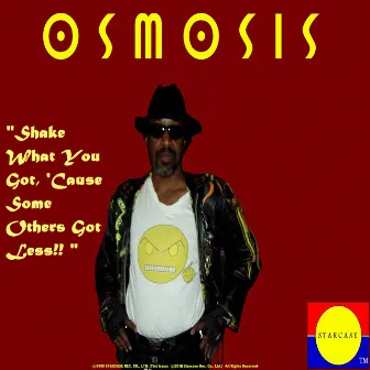 Shake What You Got, 'Cause Some Others Got Less!! by osmosis