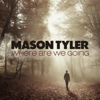 Where Are We Going by Mason Tyler