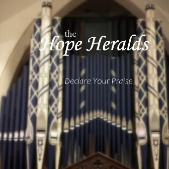 Declare Your Praise by The Hope Heralds