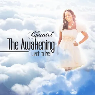 The Awakening.... I Want to Live by Chantel