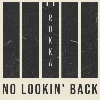 No Lookin' Back by ROKKA