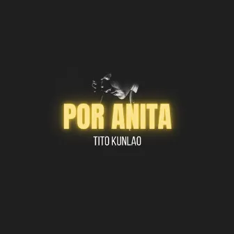 Por Anita by Tito Kunlao