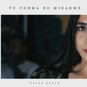 Tu Forma de Mirarme by Paisa Style