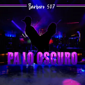 Pa Lo Oscuro by Barbero 507