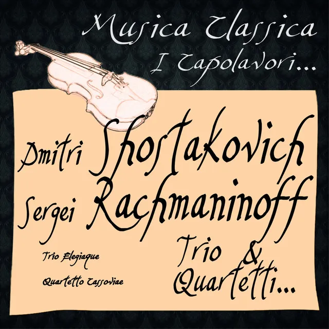 Dmitri Shostakovich, Sergei Rachmaninoff: Trio & Quartetti... (Musica Classica - I Capolavori...)