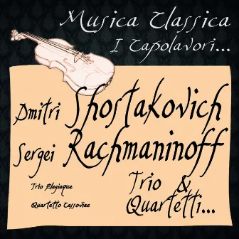 Dmitri Shostakovich, Sergei Rachmaninoff: Trio & Quartetti... (Musica Classica - I Capolavori...) by Trio Élégiaque