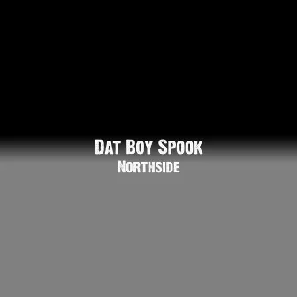 Northside by Dat Boy Spook