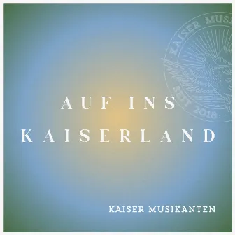 Auf ins Kaiserland by Kaiser Musikanten