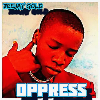 Oppress by Zeejay Gold