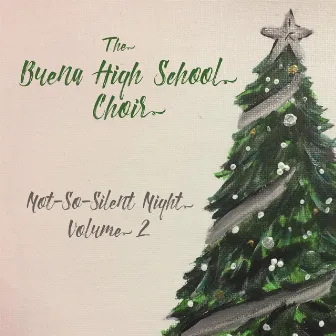 Not-so-Silent Night, Vol. 2 by The Buena High School Choir