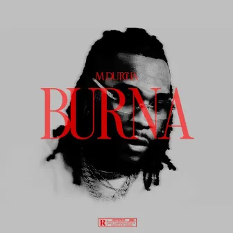 Burna by M Dutcha