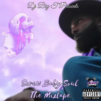 Screw Baby Soul The Mixtape by DJ BIG T