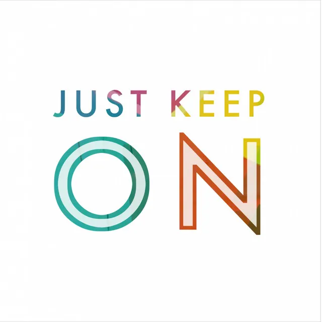 Just Keep On