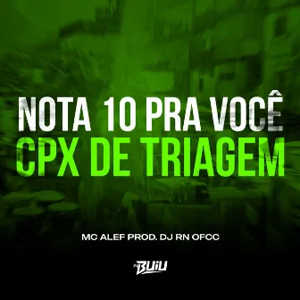 Nota 10 Pra Você x Cpx de Triagem by MC ALEF