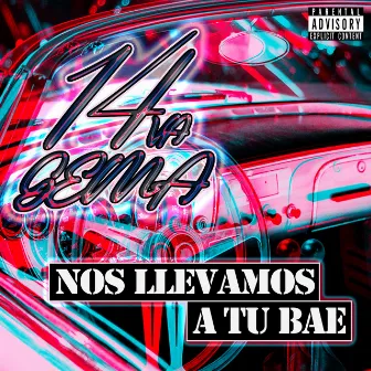 NOS LLEVAMOS A TU BAE by 14va Gema