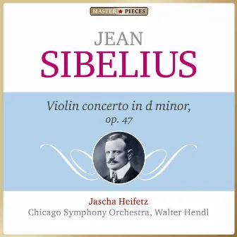 Masterpieces Presents Jean Sibelius: Violin Concerto in D Minor, Op. 47 by Walter Hendl